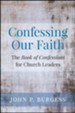 Confessing Our Faith: The Book of Confessions for Church Leaders - eBook