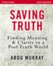 Saving Truth Study Guide: Finding Meaning and Clarity in a Post-Truth World - eBook