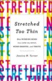 Stretched Too Thin: How Working Moms Can Lose the Guilt, Work Smarter, and Thrive - eBook