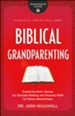Biblical Grandparenting: Exploring God's Design for Disciple-Making and Passing Faith to Future Generations - eBook