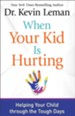 When Your Kid Is Hurting: Helping Your Child through the Tough Days - eBook