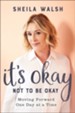 It's Okay Not to Be Okay: Moving Forward One Day at a Time - eBook