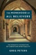 The Monkhood of All Believers: The Monastic Foundation of Christian Spirituality - eBook