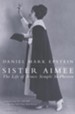 Sister Aimee: The Life of Aimee Semple McPherson - eBook