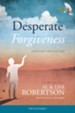 Desperate Forgiveness: How Mercy Sets Your Free