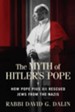 The Myth of Hitler's Pope: Pope Pius XII And His Secret War Against Nazi Germany - eBook