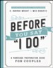 Before You Say &#034I Do&#034, repackaged: A Marriage Preparation Guide for Couples
