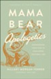 Mama Bear Apologetics &reg;: Empowering Your Kids to Challenge Cultural Lies   