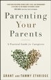 Parenting Your Parents: A Practical Guide for Caregivers