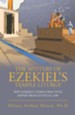 The Mystery of Ezekiel'S Temple Liturgy: Why Ezekiel'S Temple Practices Differ from Levitical Law - eBook