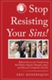 Stop Resisting Your Sins!: Biblical Answers for Transforming Bad Habits, Negative Thoughts, Anger, and Obsessive-Compulsive Disorder - eBook