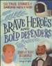 Brave Heroes and Bold Defenders: 50 True Stories of Daring Men of God