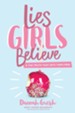 Lies Girls Believe: And the Truth that Sets Them Free - eBook