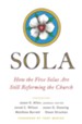 Sola: How the Five Solas Are Still Reforming the Church - eBook