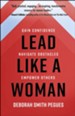 Lead Like a Woman: Gain Confidence, Navigate Obstacles, Empower Others