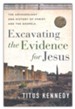 Excavating the Evidence for Jesus: The Archaeology and History of Christ and the Gospels