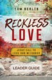 Reckless Love Leader Guide: Jesus' Call to Love Our Neighbor - eBook
