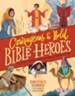 Courageous and Bold Bible Heroes: 50 True Storeis of Daring Men and Women of God