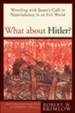 What about Hitler?: Wrestling with Jesus's Call to Nonviolence in an Evil World - eBook