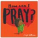 How Can I Pray?