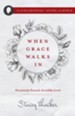 When Grace Walks In: Passionately Pursued, Incredibly Loved - eBook