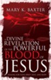 A Divine Revelation of the Powerful Blood of Jesus: Healing for Your Spirit, Soul, and Body - eBook