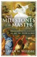 Milestones of the Master: Crucial Events in the Life of Jesus and Why They Matter So Much - eBook