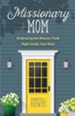 Missionary Mom: Embracing the Mission Field Right Under Your Roof - eBook