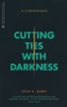 Cutting Ties With Darkness: 2 Corinthians