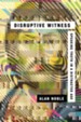 Disruptive Witness: Speaking Truth in a Distracted Age - eBook