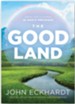 The Good Land: Grow and Flourish in God's Presence
