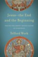 Jesus-the End and the Beginning: Tracing the Christ-Shaped Nature of Everything - eBook