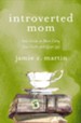 Introverted Mom: Your Guide to More Calm, Less Guilt, and Quiet Joy - eBook