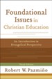 Foundational Issues in Christian Education: An Introduction in Evangelical Perspective - eBook