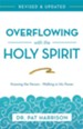 Overflowing with the Holy Spirit: Knowing the Person - Walking in His Power (Revised and Updated) - eBook