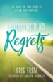 Living With No Regrets: Getting Ready for the Future by Getting Over the Past - eBook