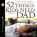 52 Things Kids Need From a Dad: What Fathers Can Do to Make a Lifelong Difference - Unabridged Audiobook [Download]