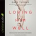 Loving Him Well: Practical Advice on Influencing Your Husband - Unabridged edition Audiobook [Download]