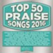 Top 50 Praise Songs 2016 [Music Download]