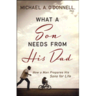 What a Son Needs From His Dad: How a Man Prepares His Sons for Life