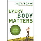 Every Body Matters: Strengthening Your Body to Strengthen Your Soul