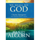 We Shall See God: Charles Spurgeon's Classic Devotional Thoughts on Heaven