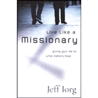 more information about Live Like a Missionary: Giving Your Life for What Matters Most