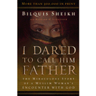 I Dared to Call Him Father, 25th Anniversary Edition: The Miraculous Story of a Muslim Woman's Encounter with God