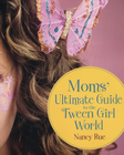 Moms' Ultimate Guide to the Tween Girl World - eBook