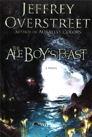 The Ale Boy's Feast: The Auralia Thread #4  -     By: Jeffrey Overstreet

