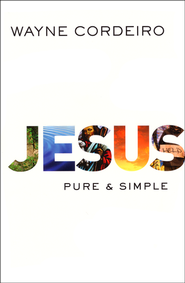 Jesus: Pure & Simple - By: Wayne Cordeiro 