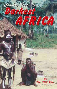 Cowboy Boots in Darkest Africa Dr. Bill Rice