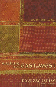 Walking from East to West: God in the Shadows   -     By: Ravi Zacharias, R.S.B. Sawyer

