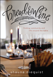Bread and Wine: Finding Community and Life Around the Table  -     
        By: Shauna Niequist
    
